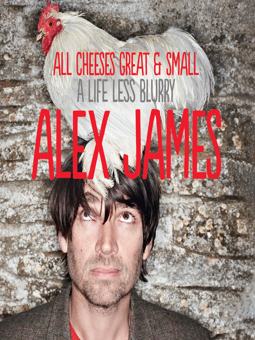 Title details for All Cheeses Great and Small by Alex James - Available